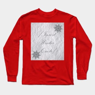 Insert Winter Quote in the Snow Christmas Design Long Sleeve T-Shirt